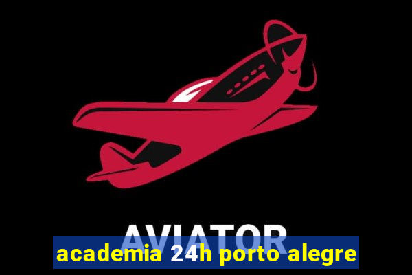 academia 24h porto alegre